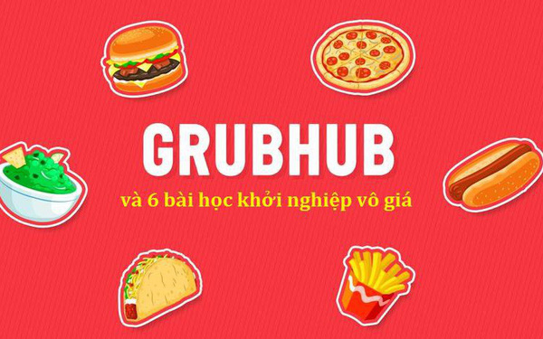 Lời khuy&#234;n từ “&#244;ng ho&#224;ng” giao đồ ăn Grubhub: Theo d&#245;i đối thủ v&#224; học hỏi những điểm mạnh của họ!