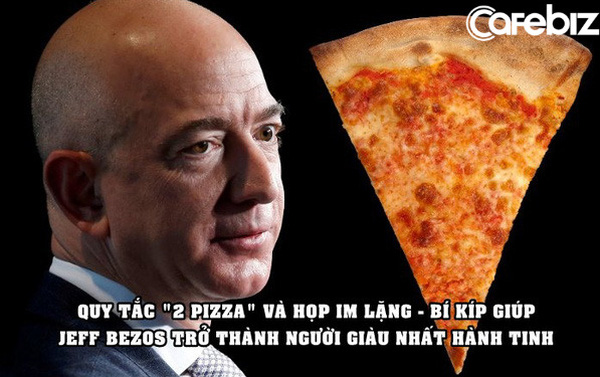 Quy tắc '2 bánh pizza' và họp trong im lặng – những bí kíp giúp Jeff Bezos trở thành người giàu nhất hành tinh