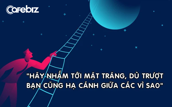 Tư duy tài chính giúp tiền bạc ồ ạt chảy vào túi bạn: ‘Hãy nhắm tới Mặt trăng, dù trượt bạn cũng hạ cánh giữa những vì sao’