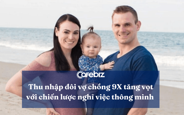 Nợ nần chồng chất nhưng nhờ kế hoạch NGHỈ VIỆC thông minh, cặp vợ chồng 9X này vẫn có thu nhập hàng ngàn đô/tháng, tiết lộ 7 bí kíp ‘hái ra tiền’