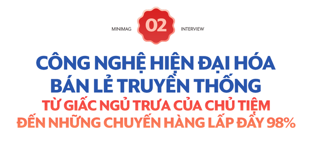 Sếp VinShop: Công nghệ tối ưu từ năng suất đến giấc ngủ của chủ tiệm tạp hóa, thâm nhập 15% giỏ hàng hóa bằng chiến lược “điểm cân bằng” - Ảnh 4.