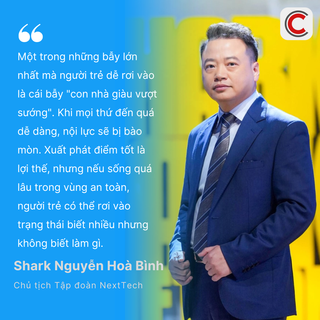 Shark Nguyễn Hòa Bình cảnh báo “bẫy con nhà giàu vượt sướng”: Nếu sống quá lâu trong vùng an toàn, người trẻ dễ rơi vào trạng thái “biết nhiều nhưng không biết làm gì”- Ảnh 1. Shark Nguyễn Hòa Bình cảnh báo “bẫy con nhà giàu vượt sướng”: Nếu sống quá lâu trong vùng an toàn, người trẻ dễ rơi vào trạng thái “biết nhiều nhưng không biết làm gì”- Ảnh 1.